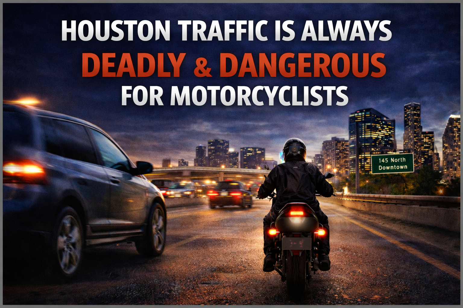 Houston Traffic ia Always Deadly & Dangerous for Motorcyclists